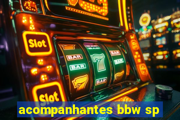 acompanhantes bbw sp